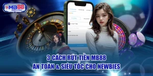 3 Cách Rút Tiền MB88 An Toàn & Siêu Tốc Cho Newbies