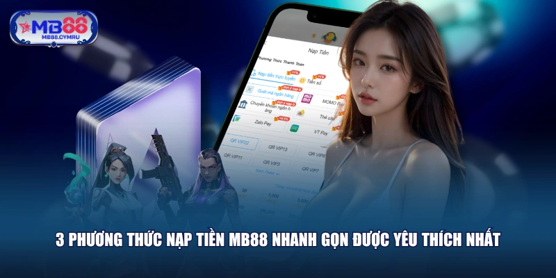 3 phương thức nạp tiền MB88 nhanh gọn được yêu thích nhất