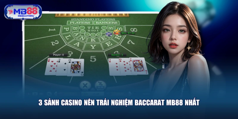 3 sảnh casino nên trải nghiệm Baccarat MB88 nhất