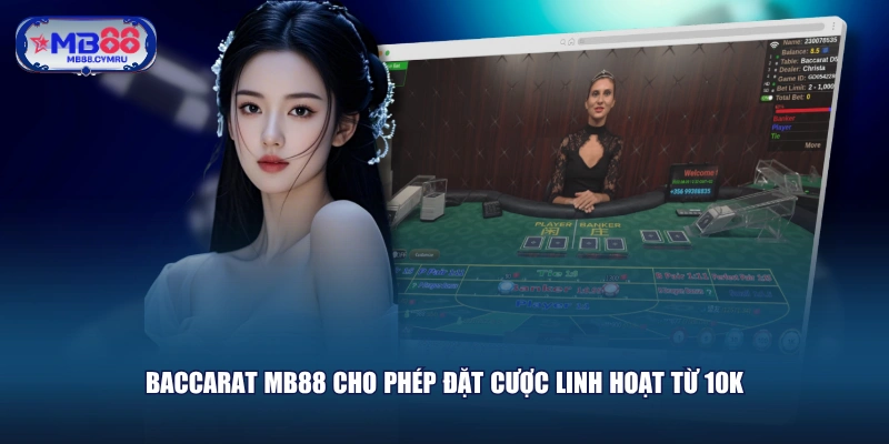 Baccarat MB88 cho phép đặt cược linh hoạt từ 10K