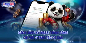 Cách Đăng Ký MB88 Thành Công Chỉ Với 3 Thao Tác Cơ Bản