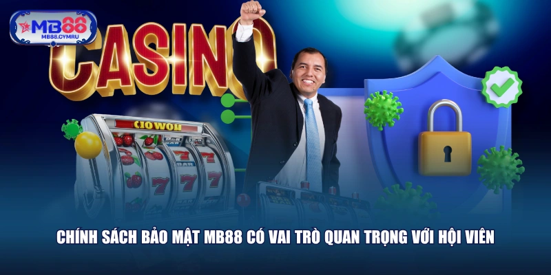 Chính sách bảo mật MB88 có vai trò quan trọng với hội viên