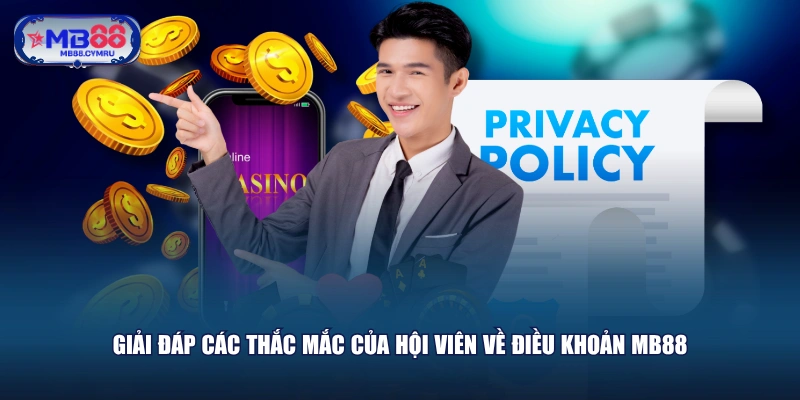 Giải đáp các thắc mắc của hội viên về điều khoản MB88