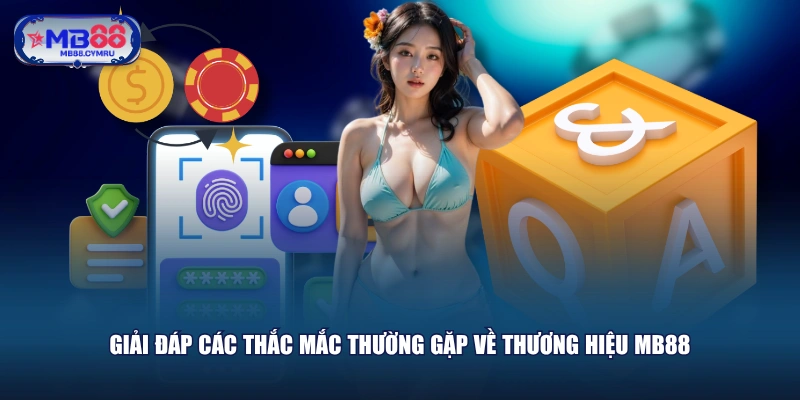 Giải đáp các thắc mắc thường gặp về thương hiệu MB88