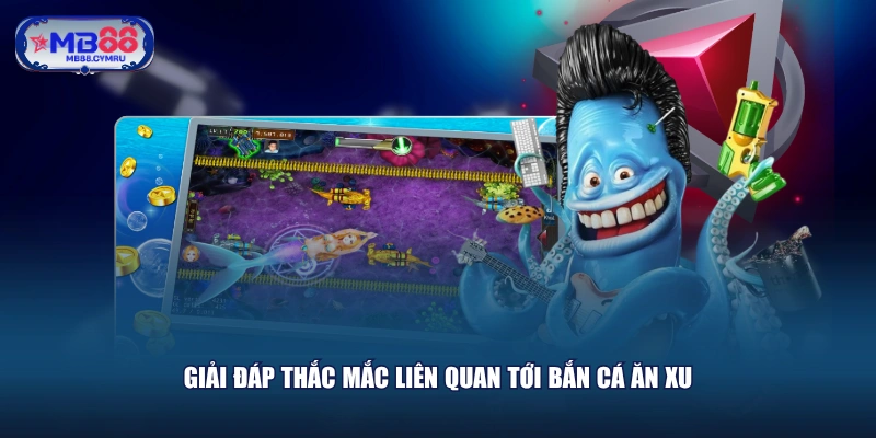 Giải đáp thắc mắc liên quan tới bắn cá ăn xu