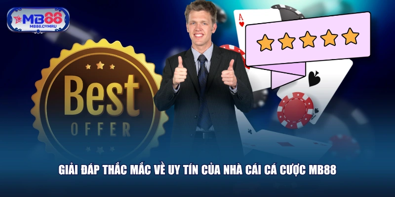 Giải đáp thắc mắc về uy tín của nhà cái cá cược MB88