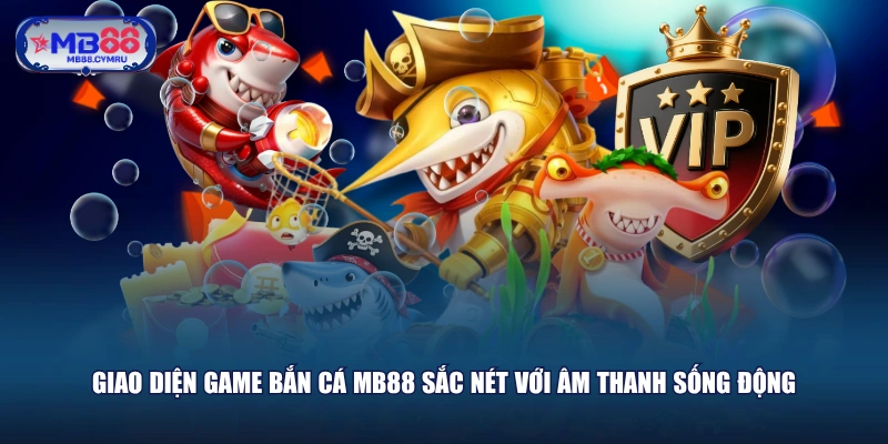 Giao diện game Bắn Cá MB88 sắc nét với âm thanh sống động