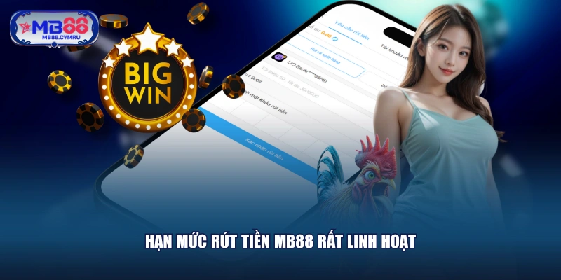 Hạn mức rút tiền MB88 rất linh hoạt