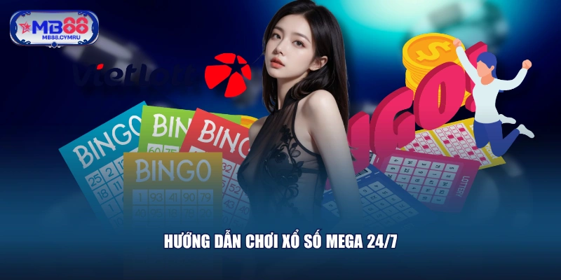 Hướng dẫn chơi xổ số Mega 24/7
