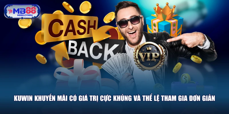 Kuwin khuyến mãi có giá trị cực khủng và thể lệ tham gia đơn giản