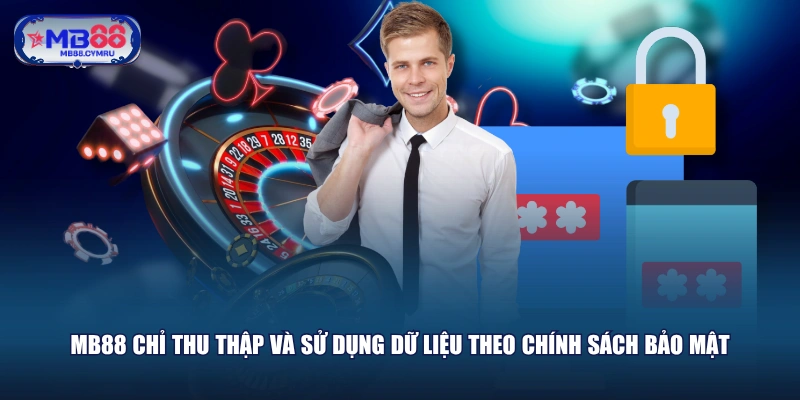 MB88 chỉ thu thập và sử dụng dữ liệu theo chính sách bảo mật