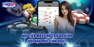 Nạp Tiền MB88 Hỗ Trợ Đa Kênh Với Hạn Mức Linh Hoạt