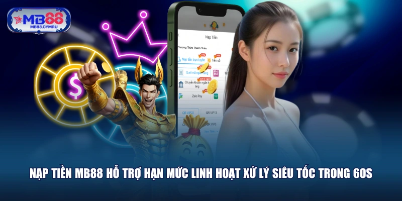 Nạp tiền MB88 hỗ trợ hạn mức linh hoạt xử lý siêu tốc trong 60s