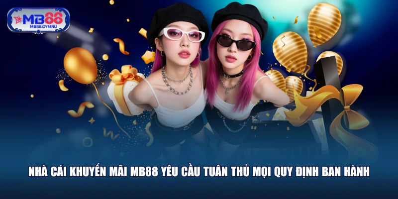 Nhà cái khuyến mãi MB88 yêu cầu tuân thủ mọi quy định ban hành
