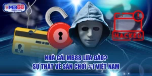 Nhà Cái MB88 Lừa Đảo? Sự Thật Về Sân Chơi #1 Việt Nam