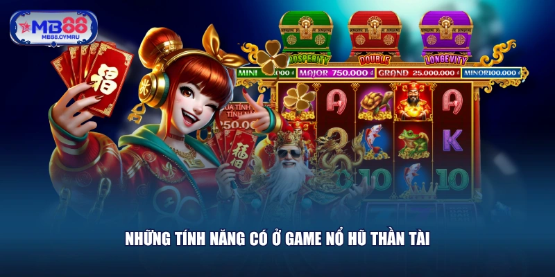 Những tính năng có ở game Nổ Hũ Thần Tài 