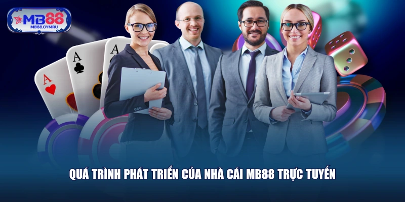 Quá trình phát triển của nhà cái MB88 trực tuyến