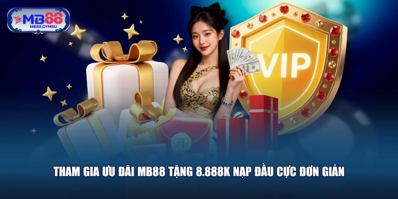 Tham gia ưu đãi MB88 tặng 8.888K nạp đầu cực đơn giản