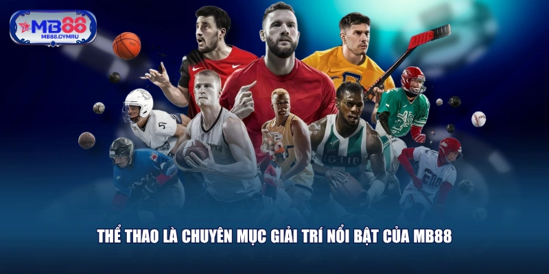 Thể Thao là chuyên mục giải trí nổi bật của MB88