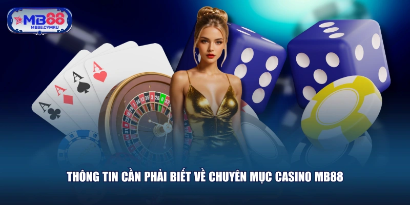 Thông tin cần phải biết về chuyên mục Casino MB88