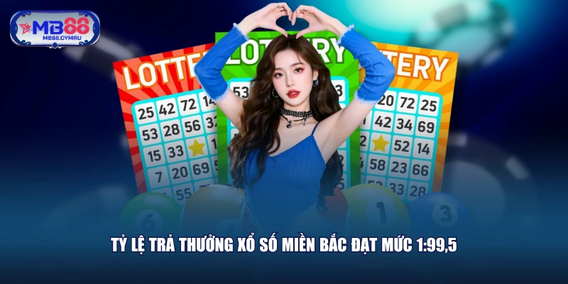 Tỷ lệ trả thưởng xổ số miền Bắc đạt mức 1:99,5