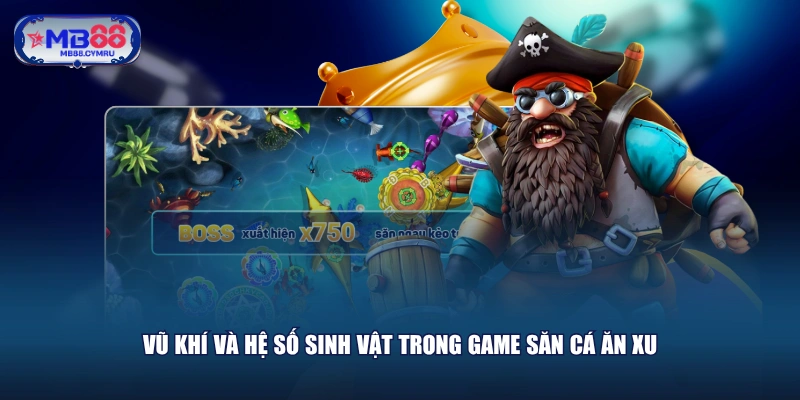 Vũ khí và hệ số sinh vật trong game săn cá ăn xu
